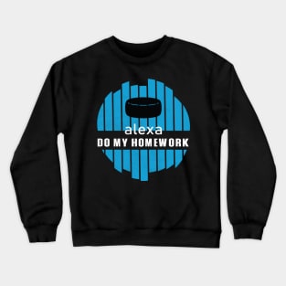 Alexa Do My Homework Funny and Comic Crewneck Sweatshirt